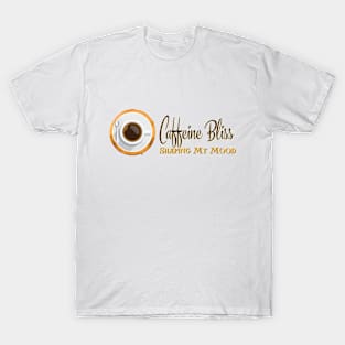 Caffeine Bliss: Brewing My Mood T-Shirt